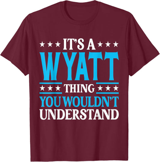 It's A Wyatt Thing Wouldn't Understand Personal Name Wyatt T-Shirt - T-Shirt | Maroon