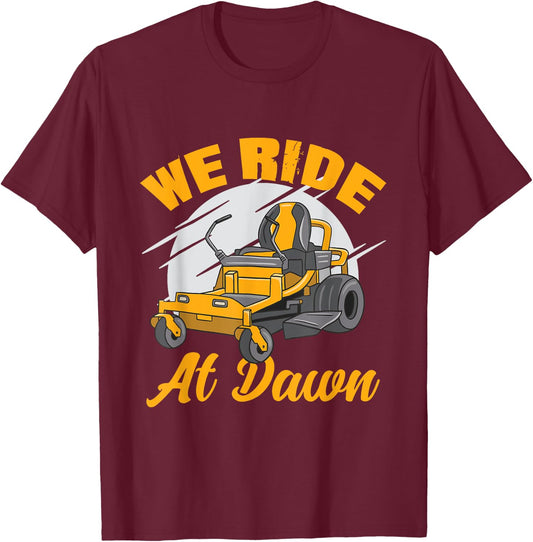 We Ride At Dawn Funny Lawnmower Lawn Mowing Riding Mowers T-Shirt - T-Shirt | Maroon