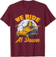 We Ride At Dawn Funny Lawnmower Lawn Mowing Riding Mowers T-Shirt - T-Shirt | Maroon