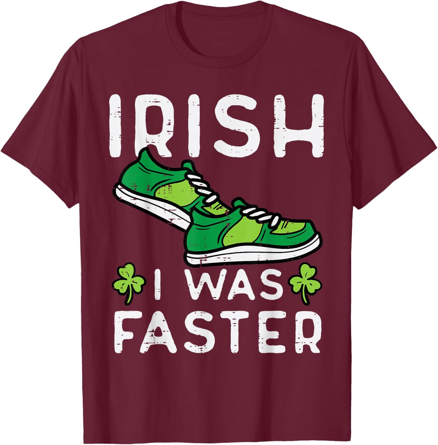 St Patricks Day Shoes Irish I Was Faster Run Men Women Kids T-Shirt - T-Shirt | Maroon