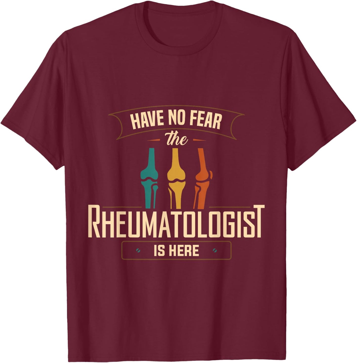 Rheumatology Have No Fear Rheumatologist Doctor Apparel T-Shirt - T-Shirt | Maroon
