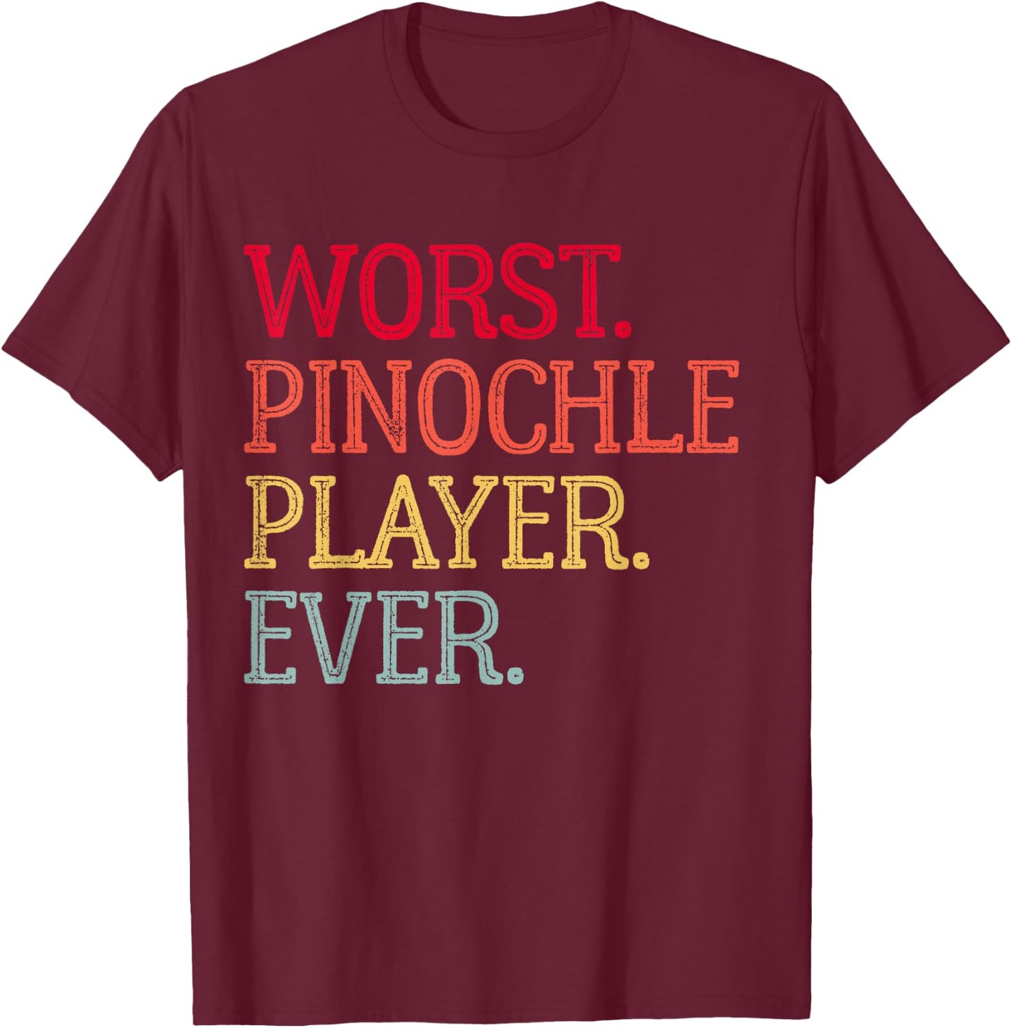 Worst Pinochle Player Ever Funny Pinochle Card Game T-Shirt - T-Shirt | Maroon