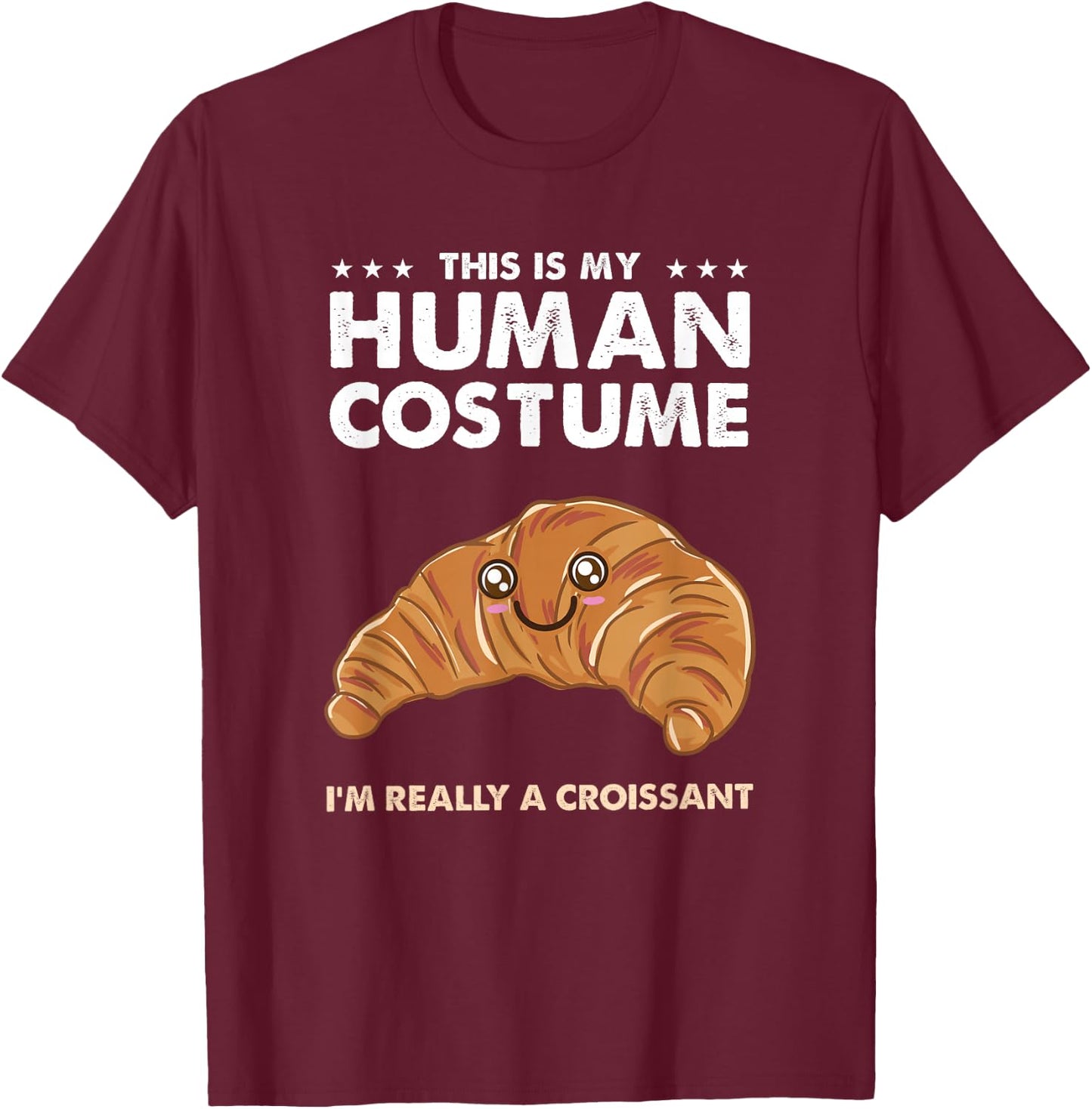This Is My Human Costume Kawaii Croissant T-Shirt - T-Shirt | Maroon