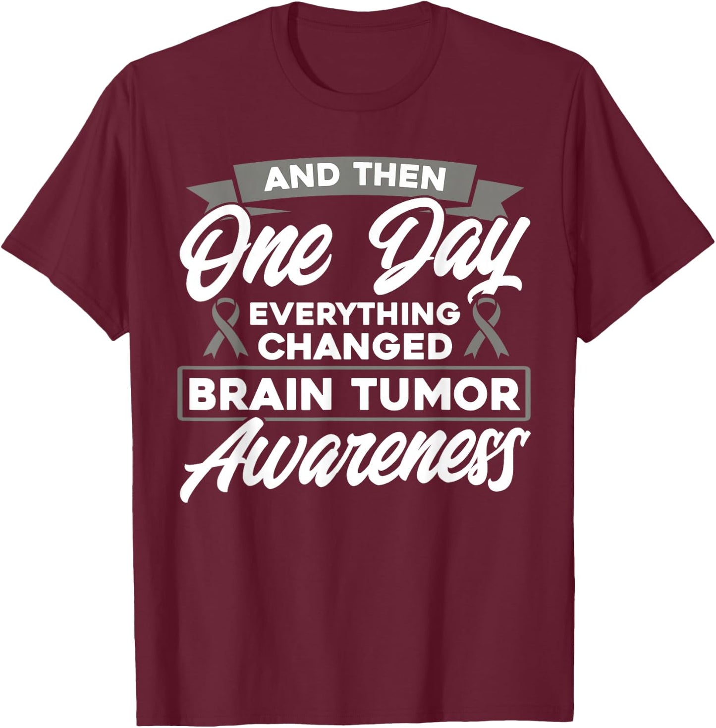 Everything Has Changed Brain Tumor Consciousness T-Shirt - T-Shirt | Maroon