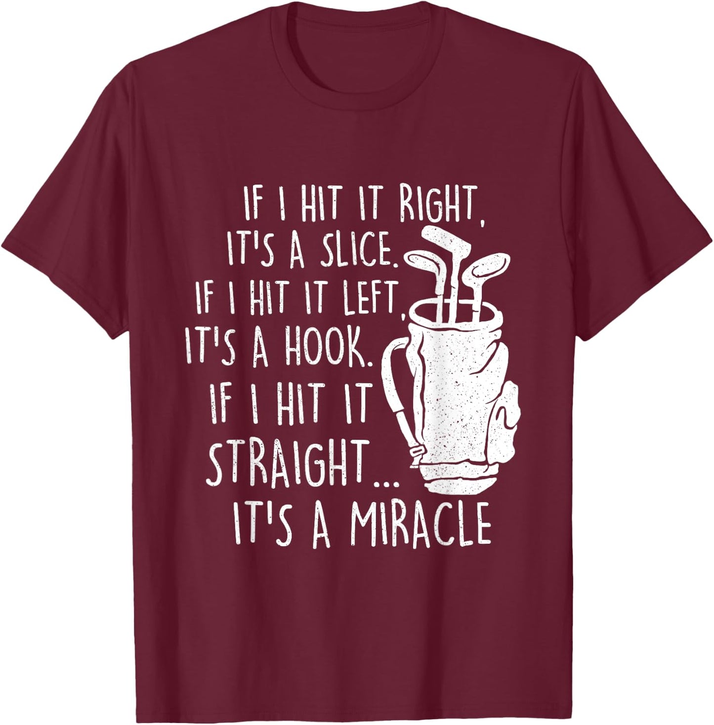 If I Hit It Straight It's A Miracle - Golf Golfing Lover T-Shirt - T-Shirt | Maroon