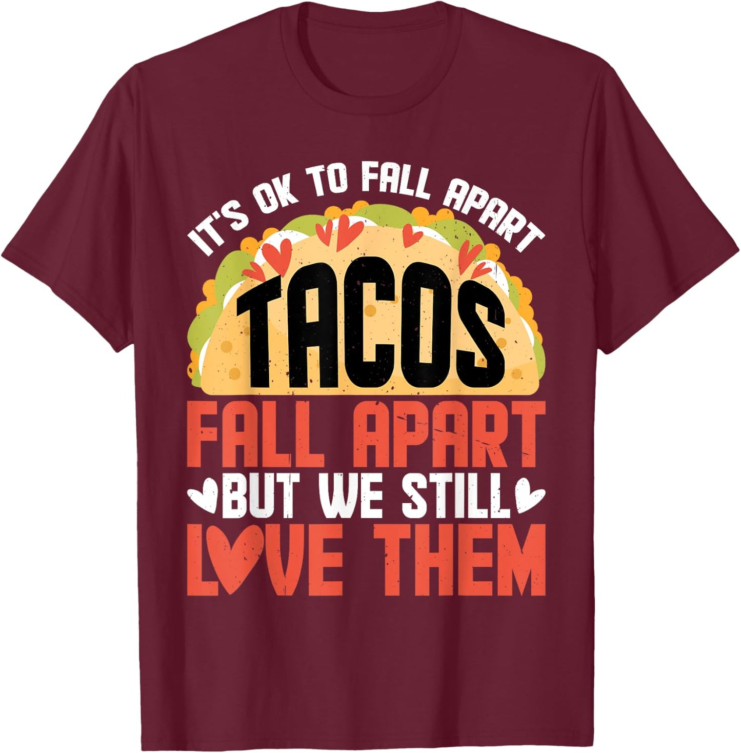 It's Ok To Fall Apart, Tacos Fall Apart T-Shirt - T-Shirt | Maroon