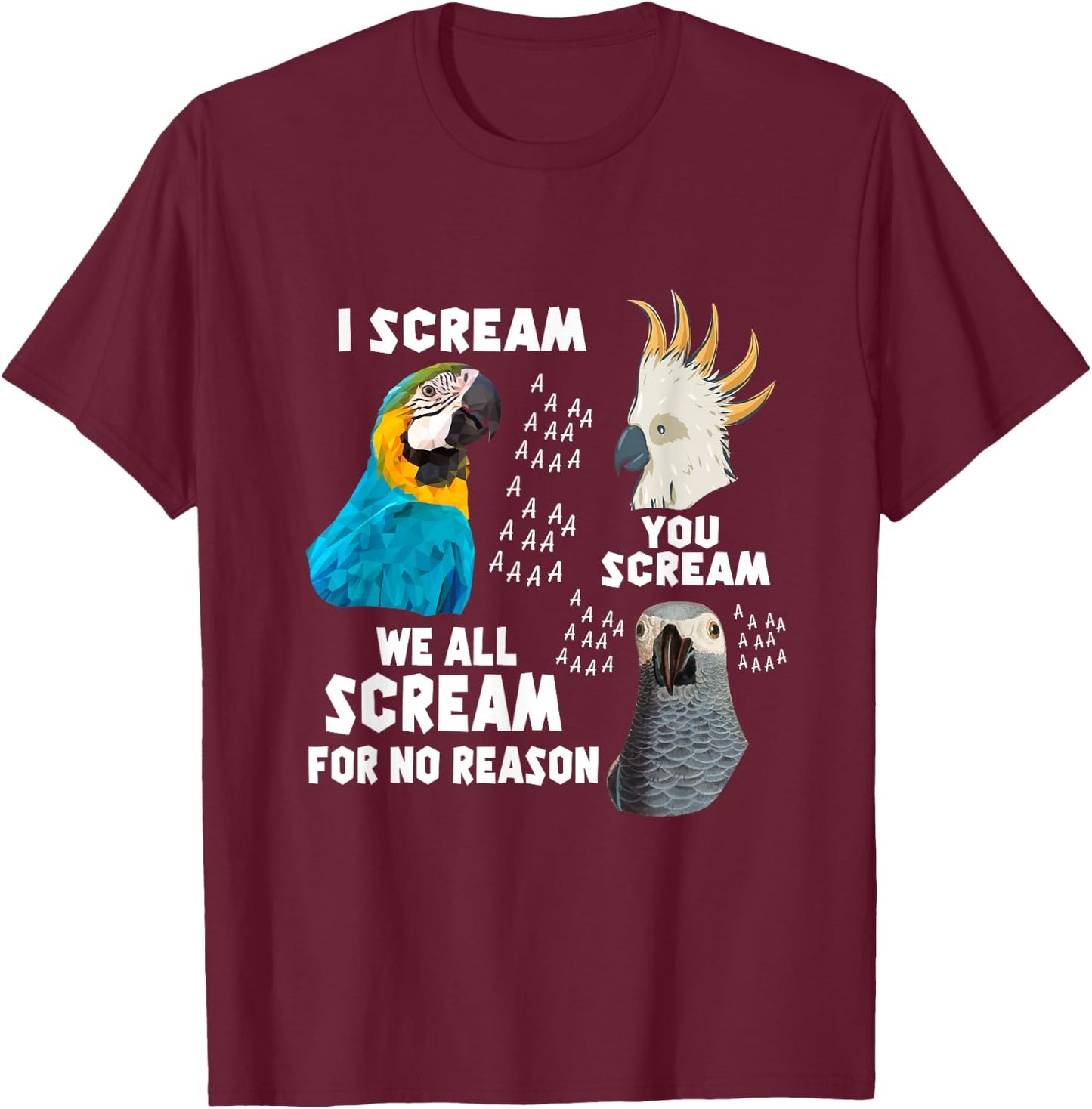 I Scream You Scream We All Scream For No Reason Birds T-Shirt - T-Shirt | Maroon
