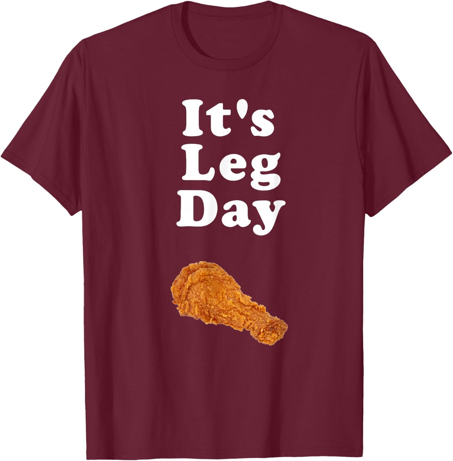 It's Leg Day funny novelty joke exercise pun chicken leg T-Shirt - T-Shirt | Maroon