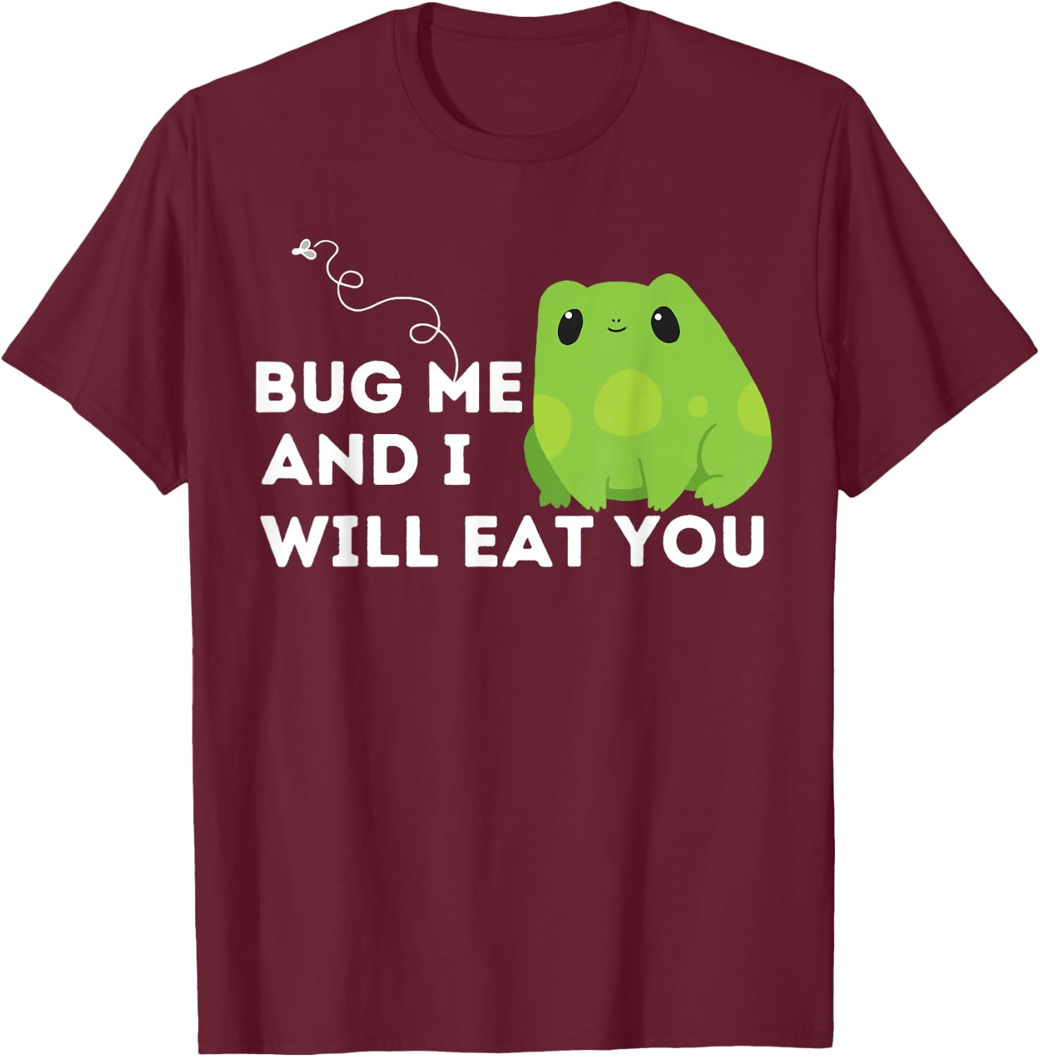 Cute Frog Lover and Amphibian Quote Bug Me T-Shirt - T-Shirt | Maroon