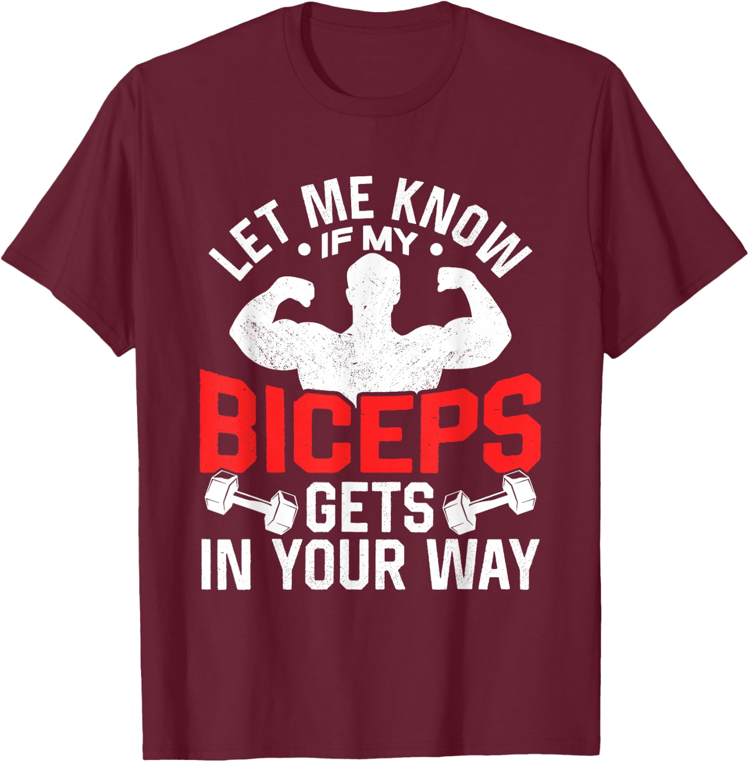 Let Me Know If My Biceps Gets In Your Way Muscle Curl T-Shirt - T-Shirt | Maroon