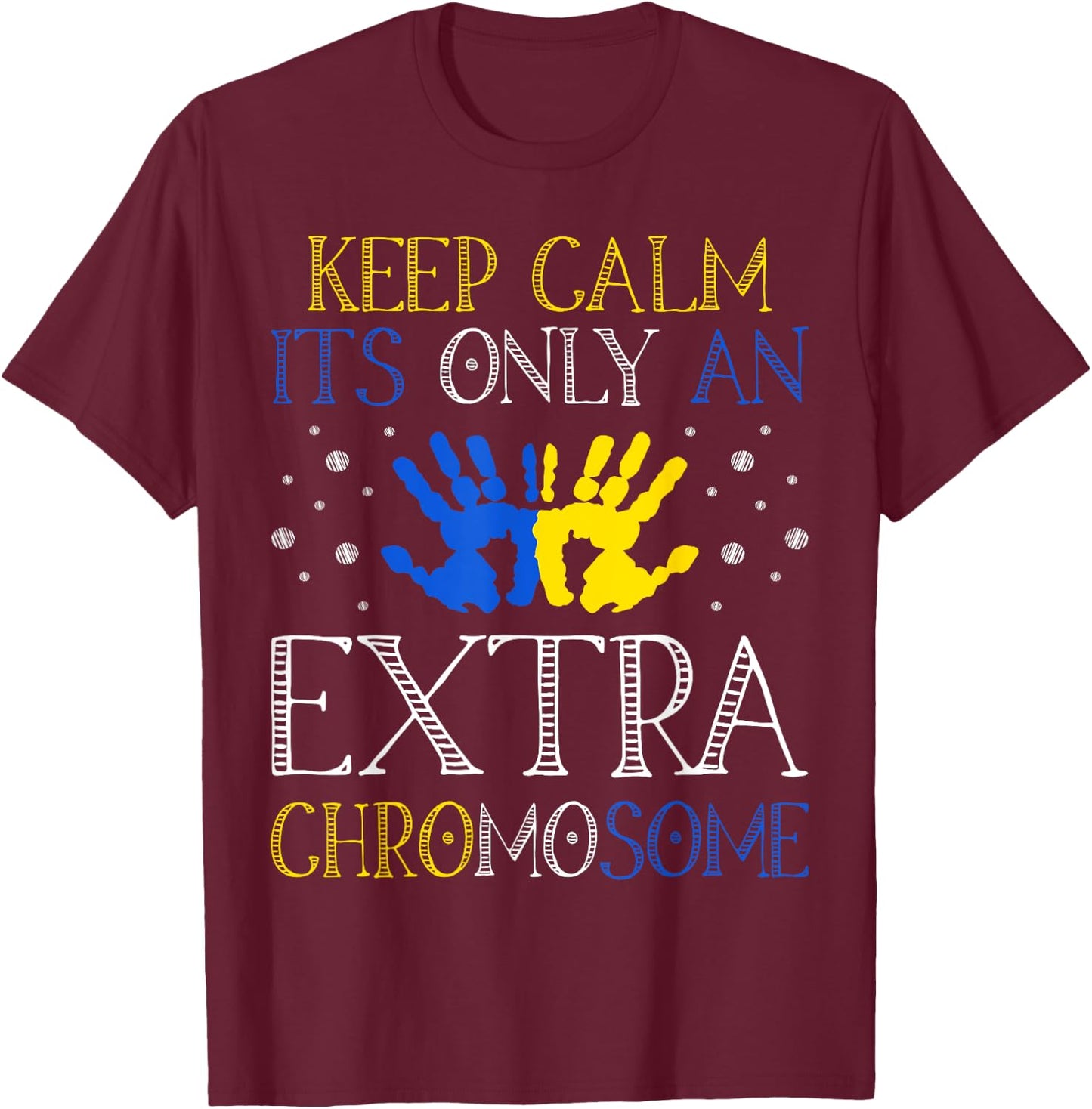 Keep Calm It's Only An Extra Chromosome Down Syndrome T-Shirt - T-Shirt | Maroon
