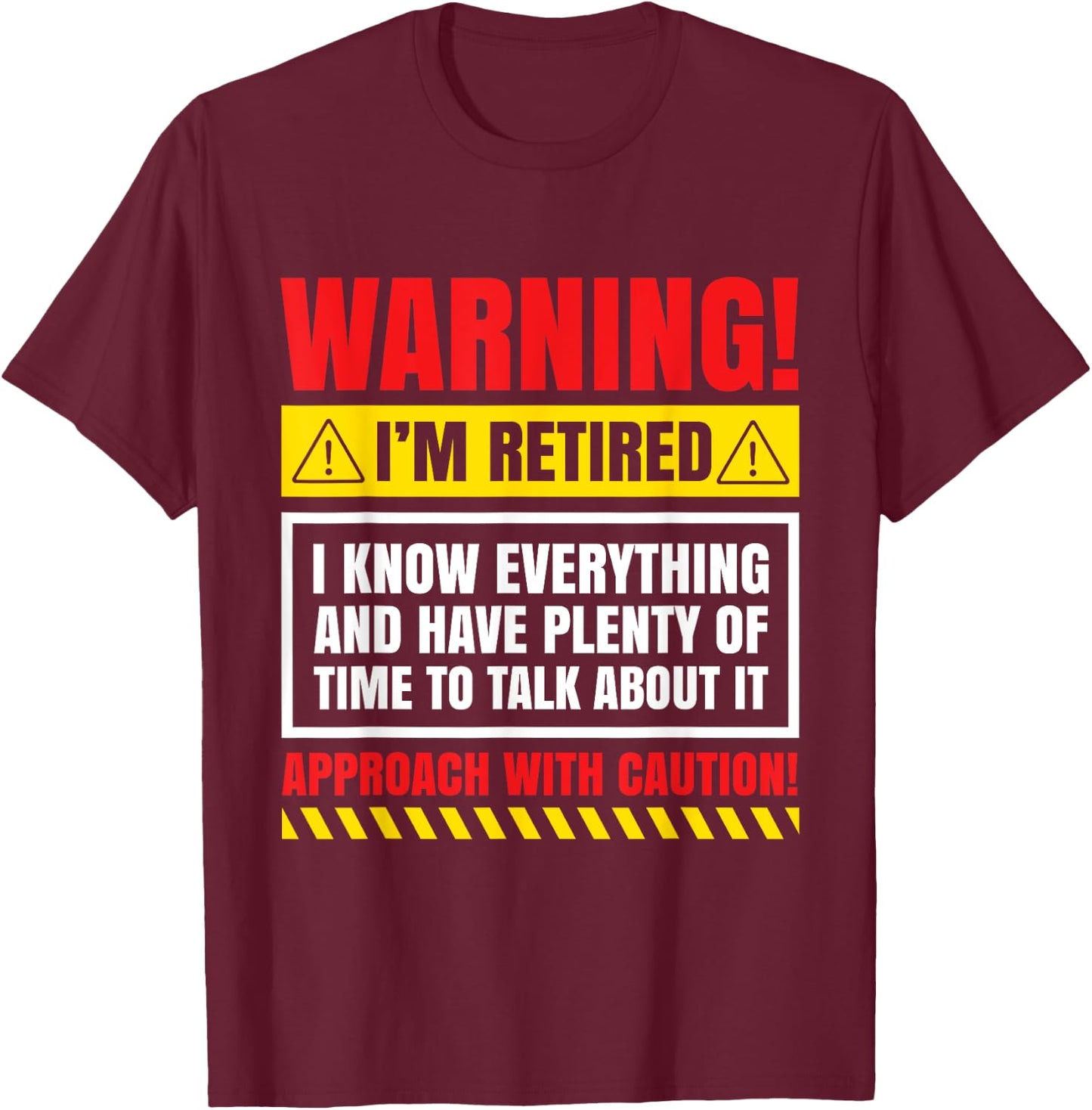 Warning I'm Retired I Know Everything Funny Retirement Gift T-Shirt - T-Shirt | Maroon