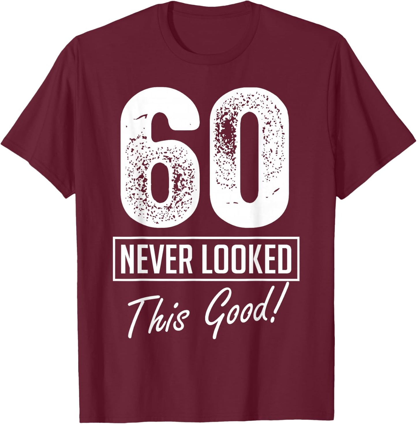 60 Year Old Never Looked So Good Birthday 60th Birthday Crew T-Shirt - T-Shirt | Maroon