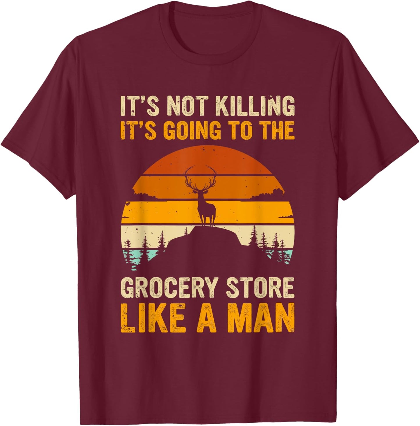 Funny Hunting Saying Deer Hunter - Grocery Store T-Shirt - T-Shirt | Maroon