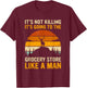 Funny Hunting Saying Deer Hunter - Grocery Store T-Shirt - T-Shirt | Maroon