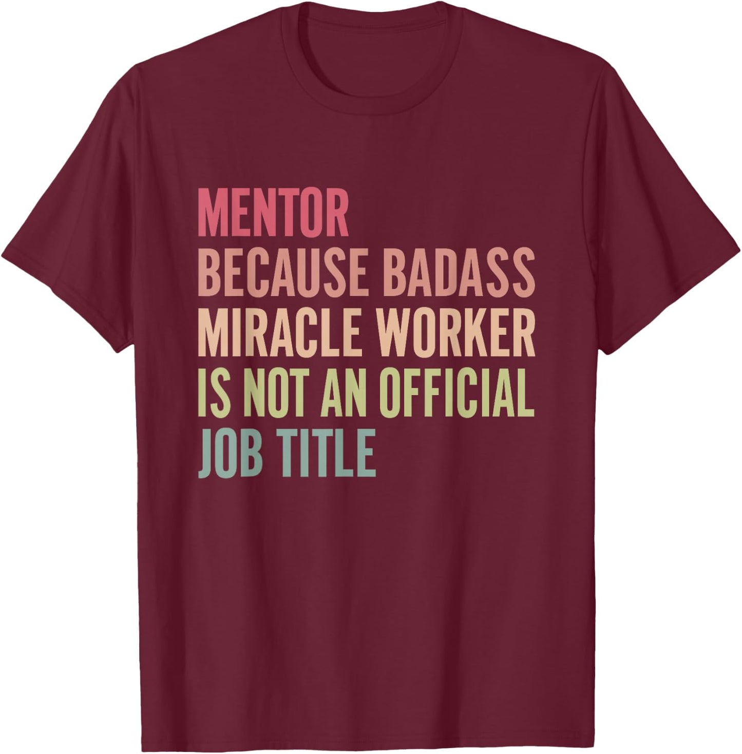 Mentor because badass isn't an official title T-Shirt - T-Shirt | Maroon