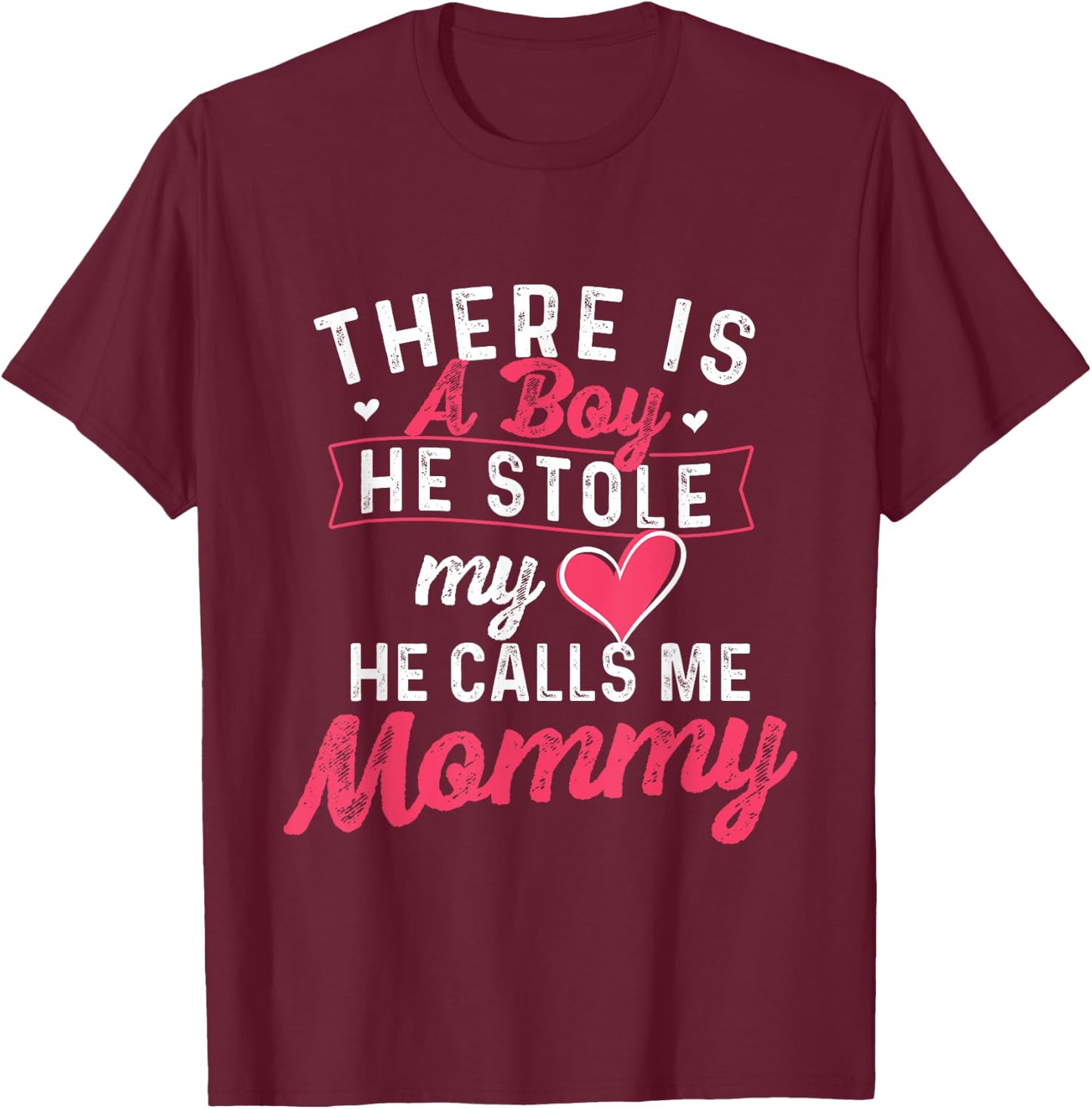 There Is A Boy He Stole My Heart He Calls Me Mommy - Mother T-Shirt - T-Shirt | Maroon