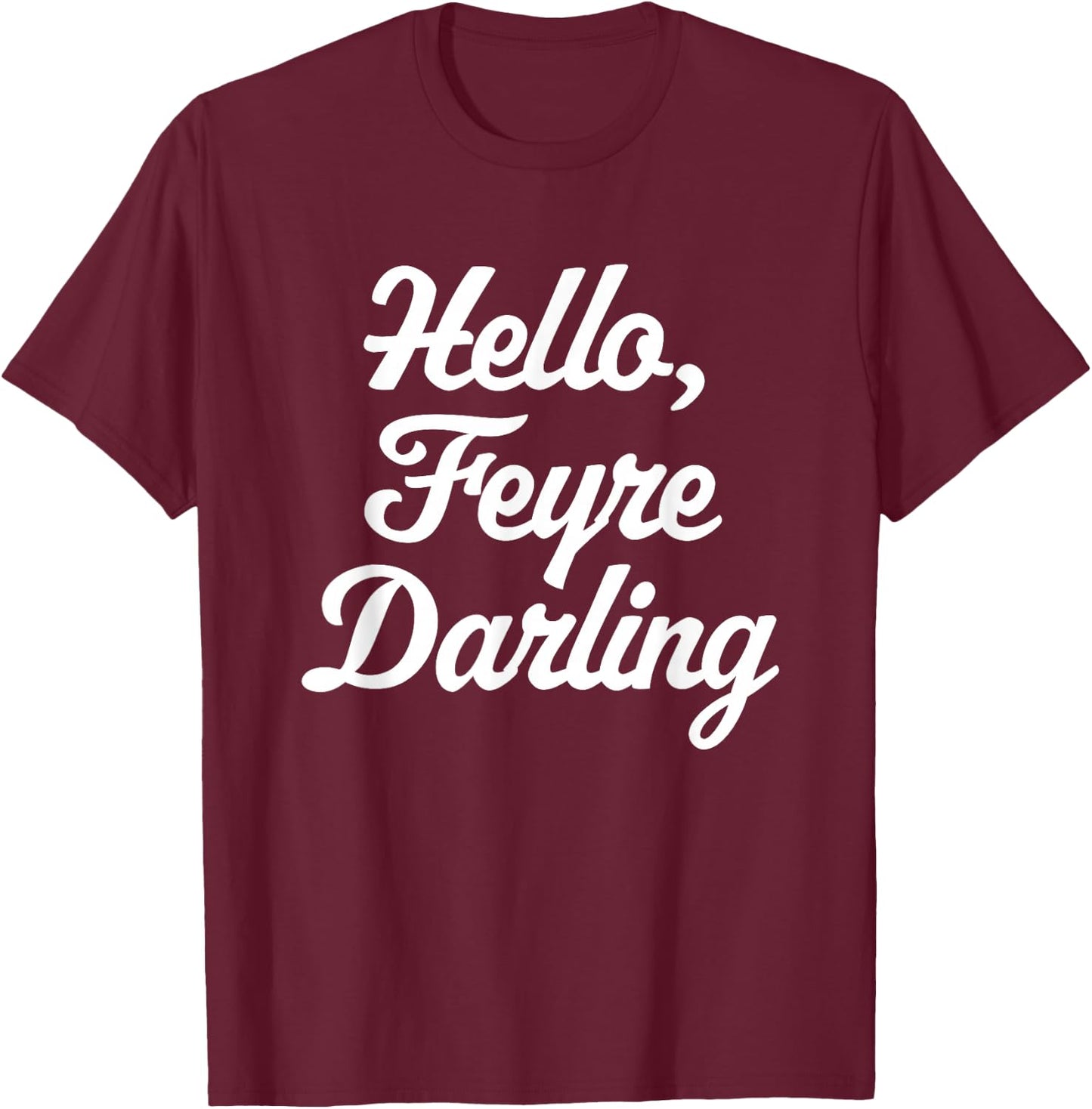 Hello, Feyre Darling - Funny Saying Reading Romance Cute T-Shirt - T-Shirt | Maroon