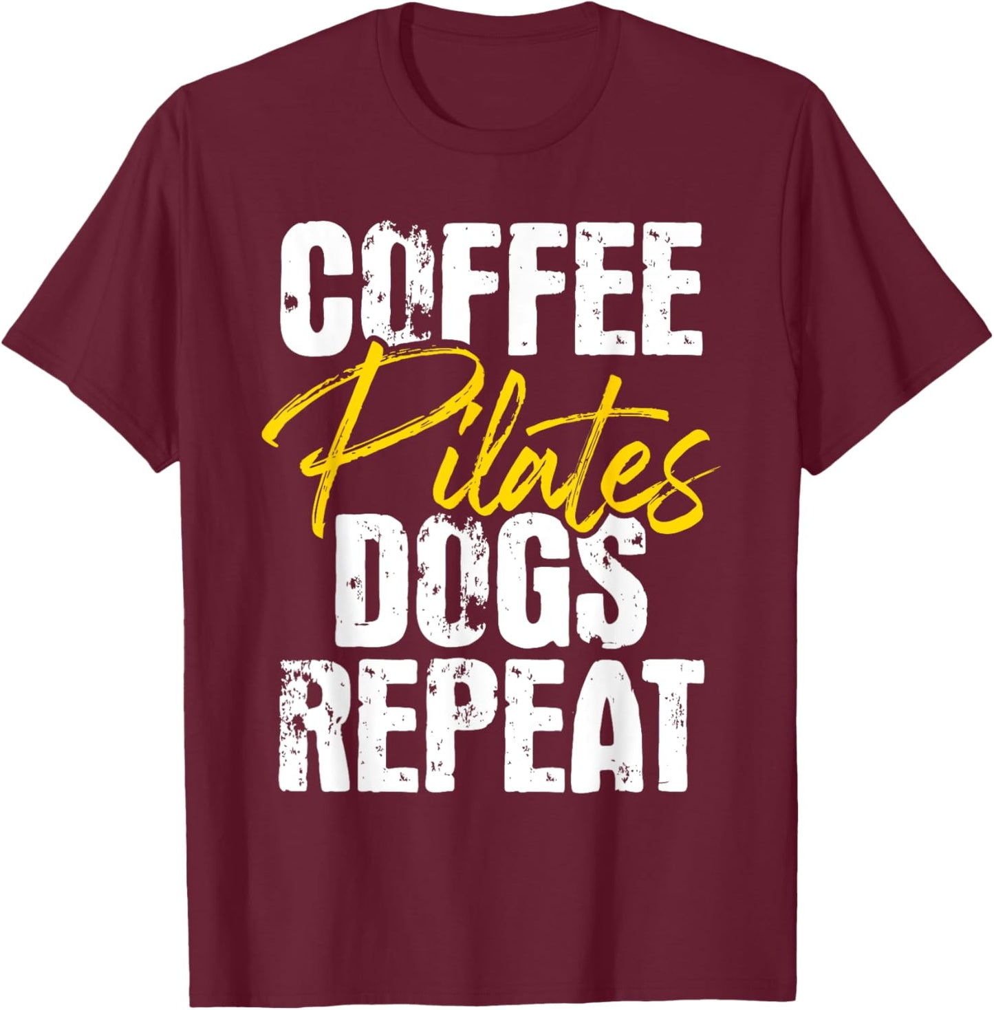 Coffee Pilates Dogs Repeat - Health Fitness Coach Workout T-Shirt - T-Shirt | Maroon