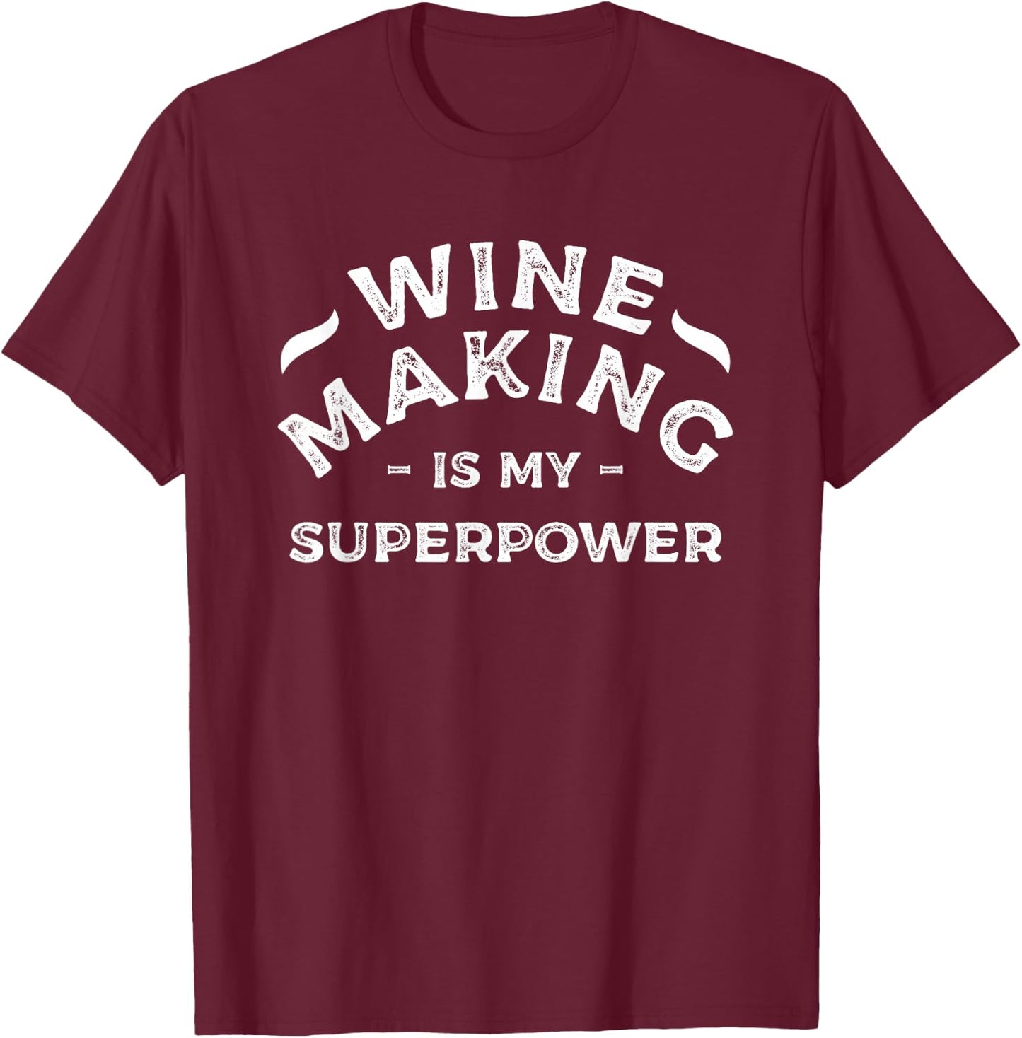 Wine Making Is My Superpower Winemaking Winemaker T-Shirt - T-Shirt | Maroon