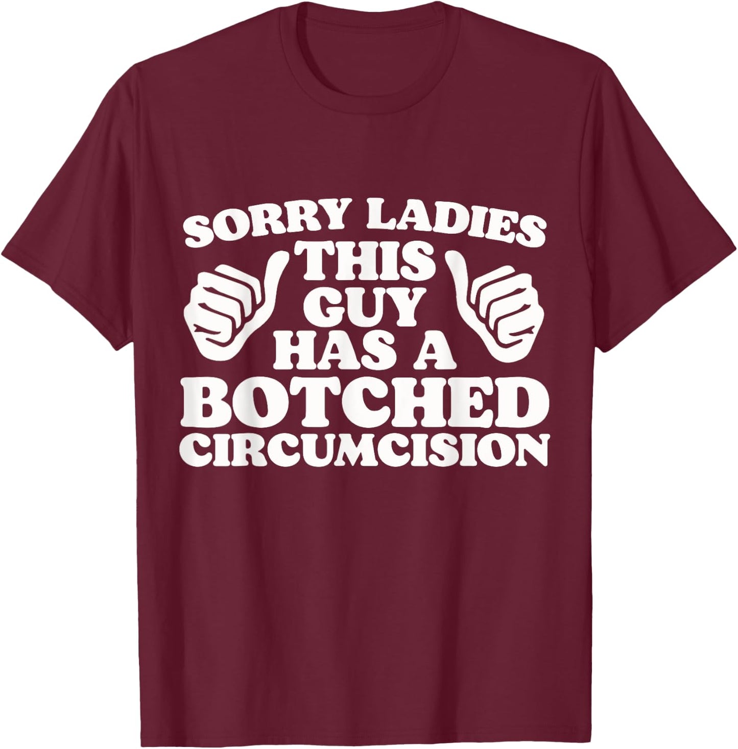 Sorry Ladies This Guy Has A Botched Circumcision Funny Meme T-Shirt - T-Shirt | Maroon