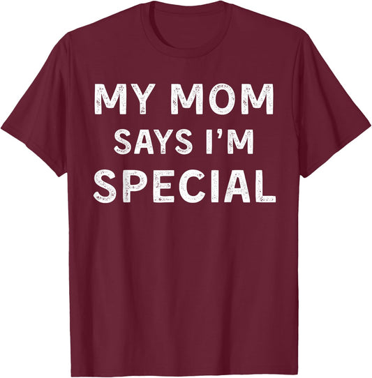 My Mom Says I'm Special T-Shirt - T-Shirt | Maroon