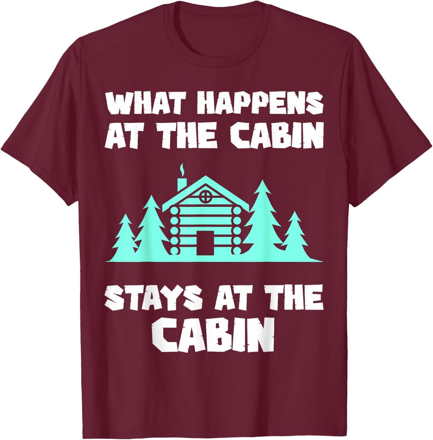 What Happens At The Cabin Stays In The Cabin Mountain Hiker T-Shirt - T-Shirt | Maroon