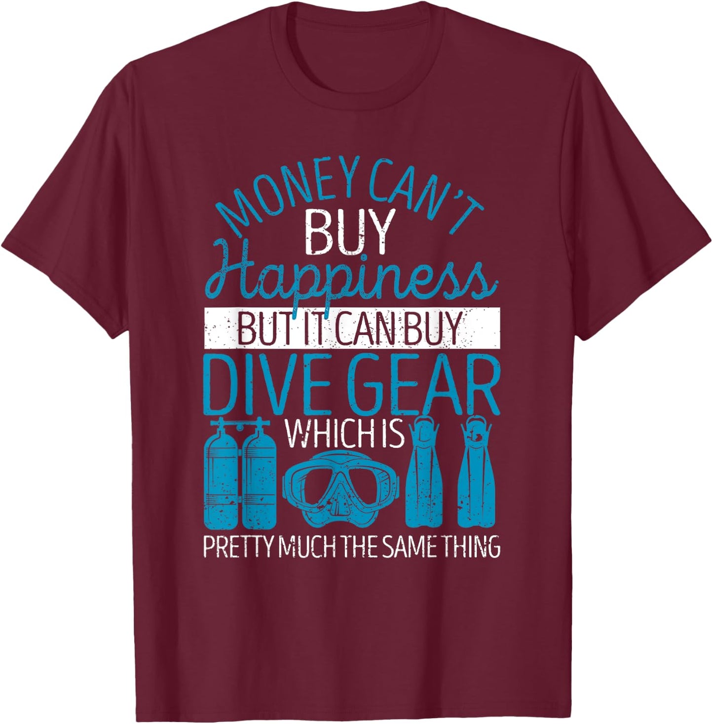 Money Can't Buy Happiness But It Can Dive Gear Scuba Diving T-Shirt - T-Shirt | Maroon