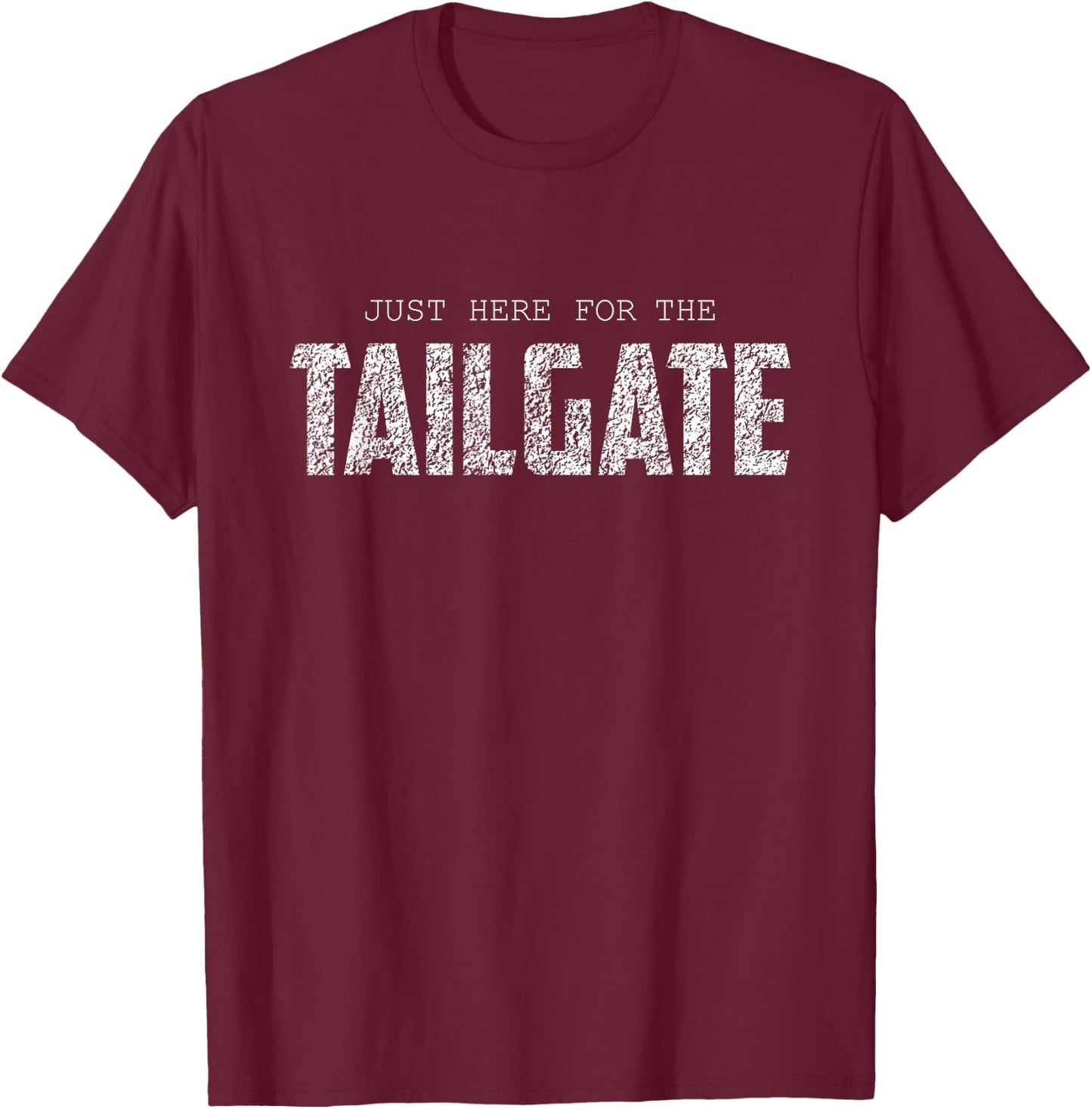 I'm Just Here To Tailgate Football Fan men women T-Shirt - T-Shirt | Maroon