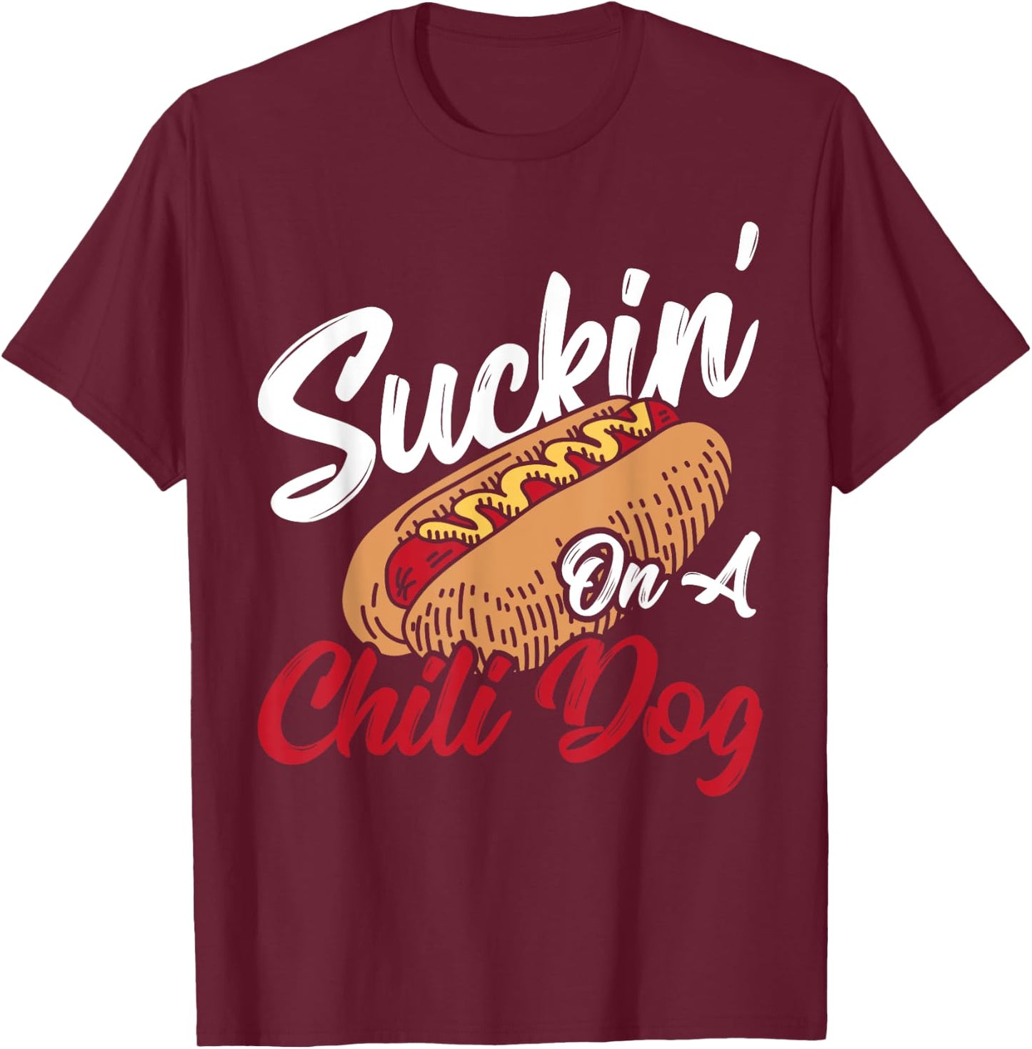 Suckin' On A Chili Dog Chilli Hot Dog Women T-Shirt - T-Shirt | Maroon
