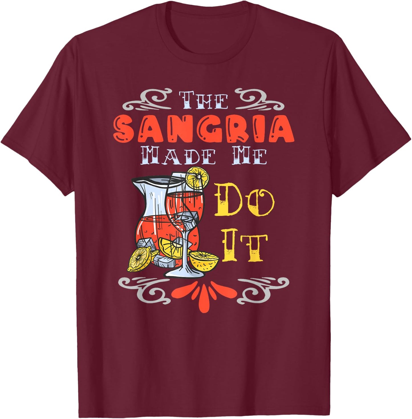The Sangria Made Me Do It Design For A Sangria Party T-Shirt - T-Shirt | Maroon