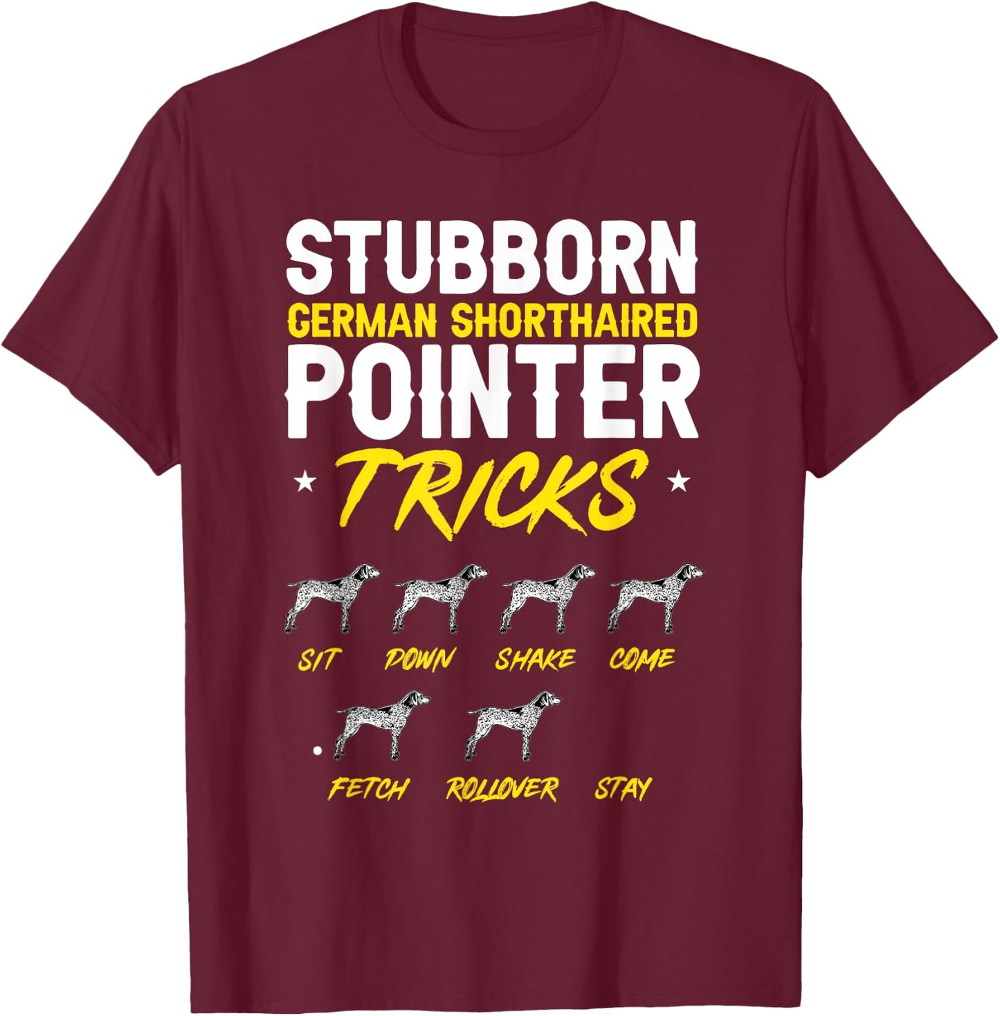 Stubborn German Shorthaired Pointer Tricks GSP Dog T-Shirt - T-Shirt | Maroon