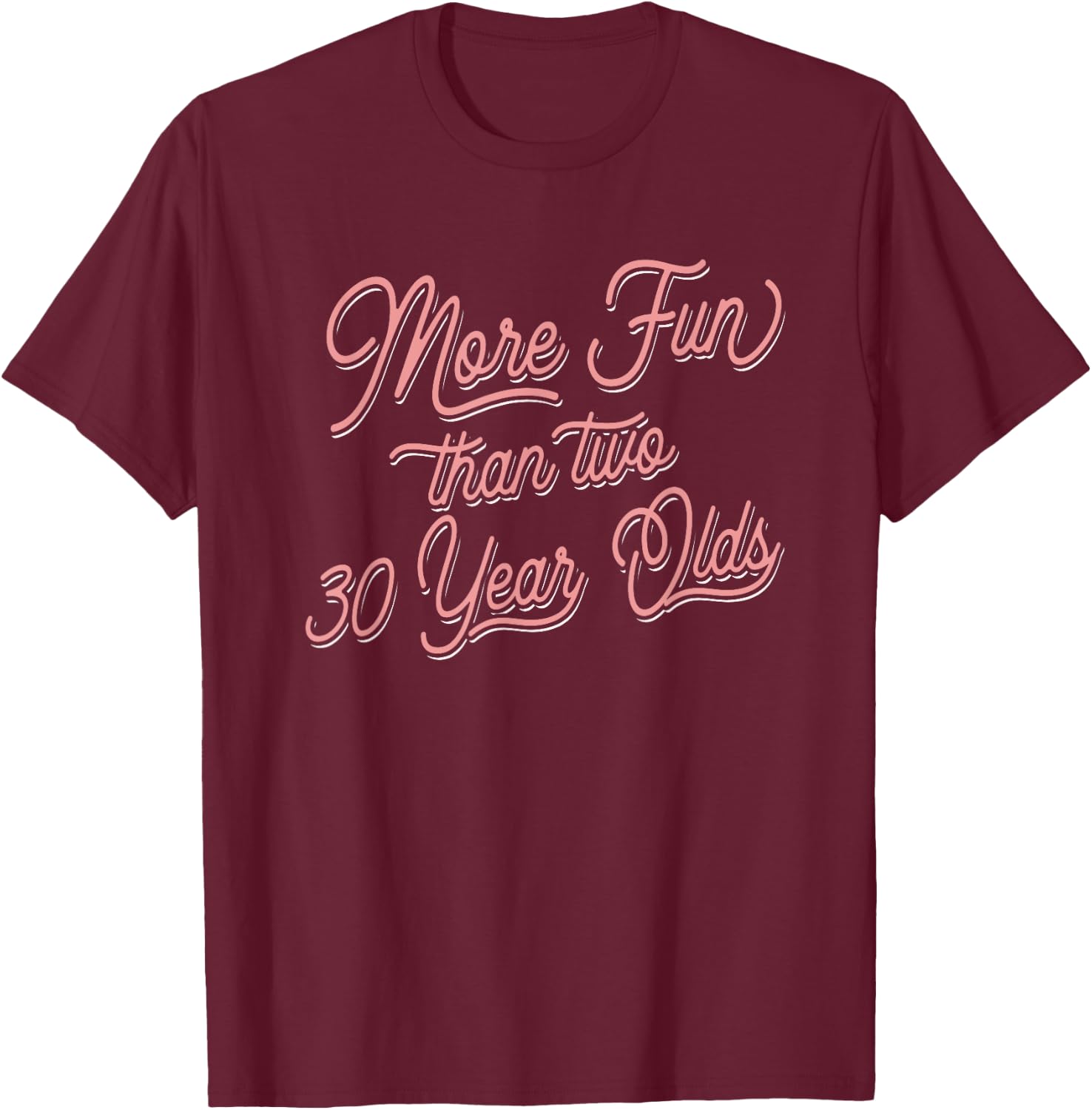 60th Birthday More Fun Than Two 30 year Olds T-Shirt - T-Shirt | Maroon