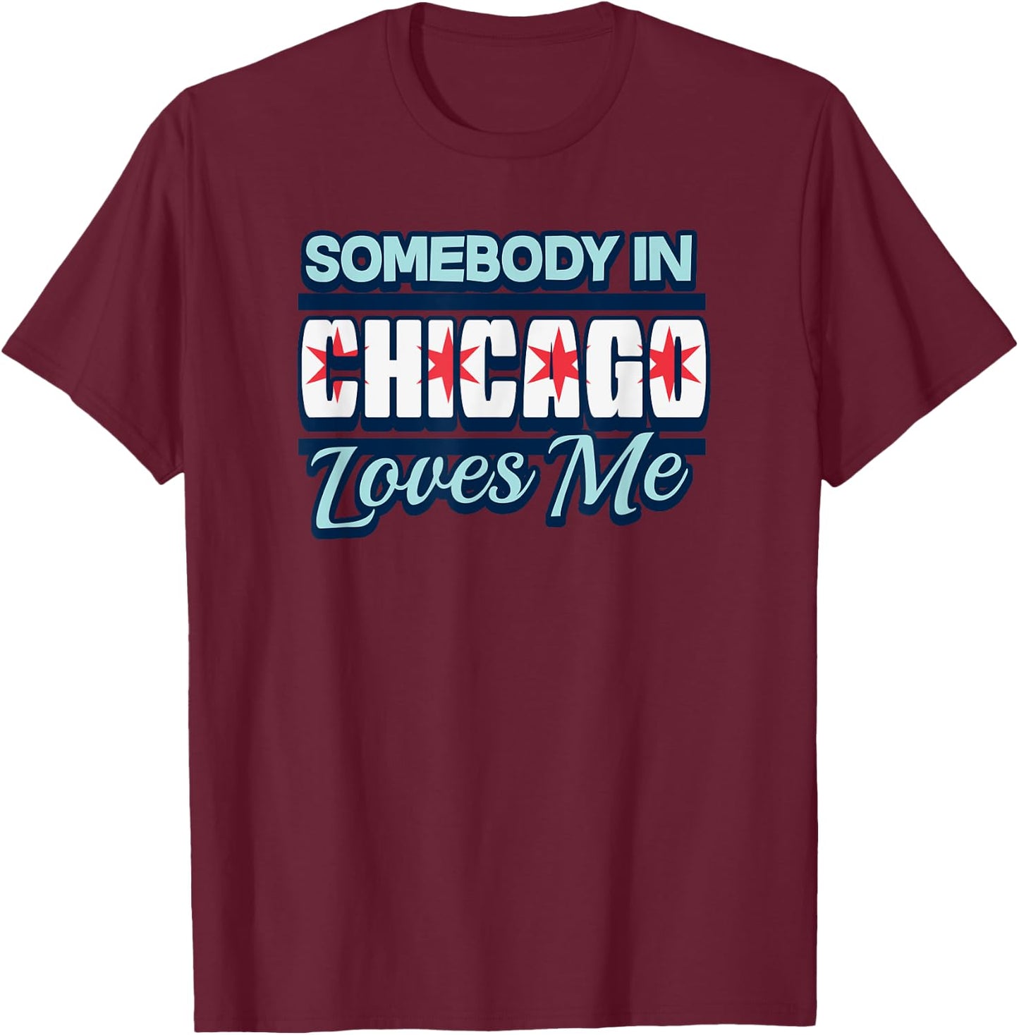 Somebody In Chicago Loves Me Funny Illinois USA State Travel T-Shirt - T-Shirt | Maroon