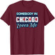 Somebody In Chicago Loves Me Funny Illinois USA State Travel T-Shirt - T-Shirt | Maroon