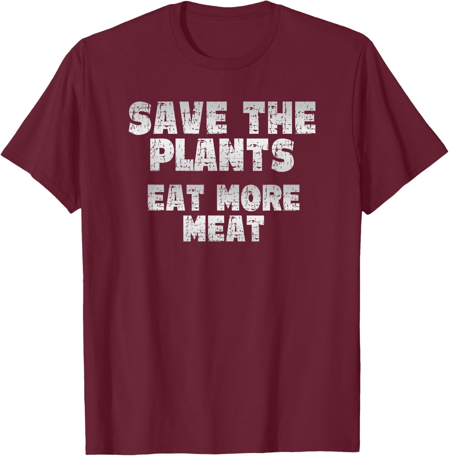Save the Plants, eat more Meat, Anti Vegan T-Shirt - T-Shirt | Maroon