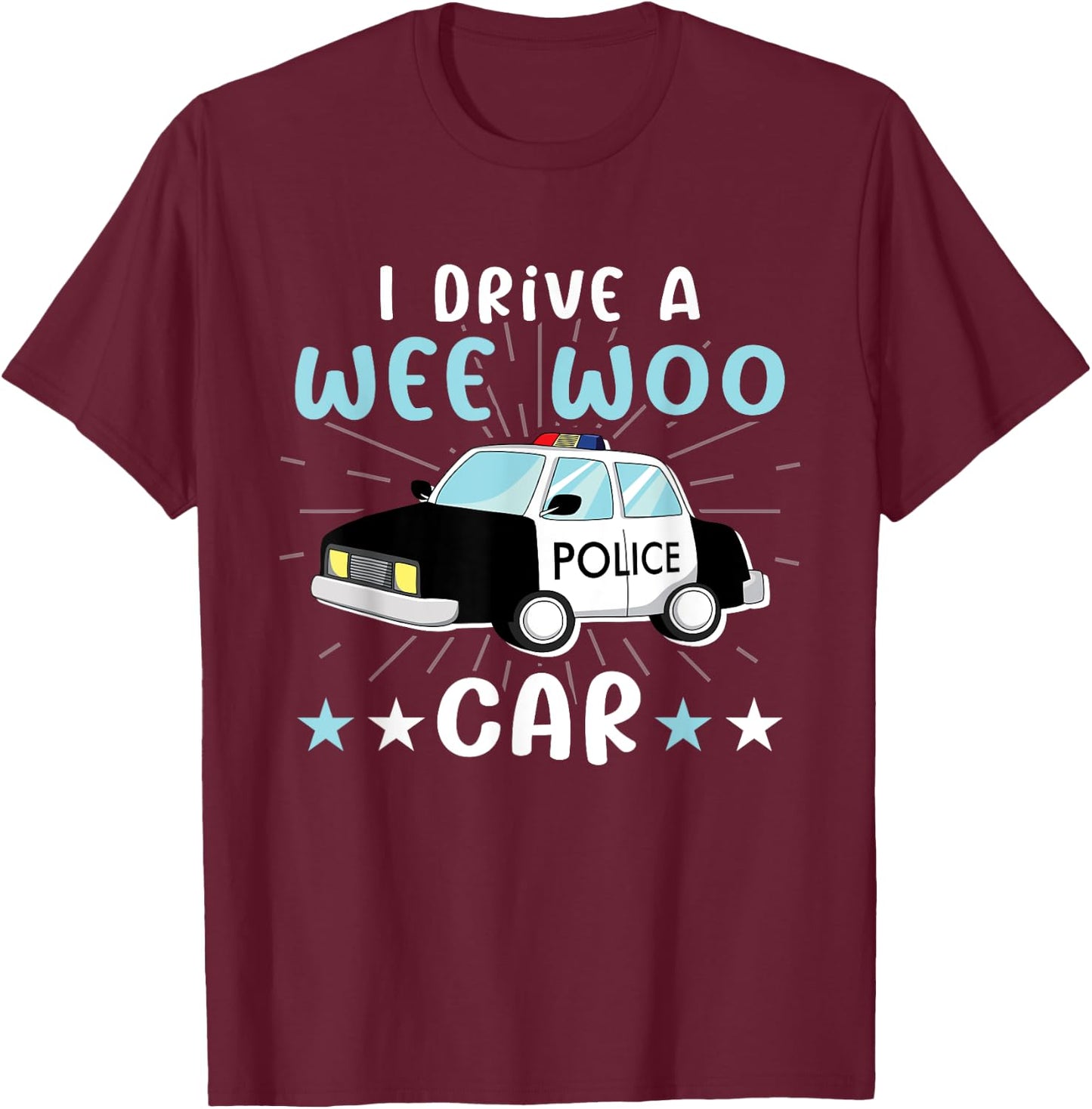 I Drive A Wee Woo Car for Police Officers Law Enforcement T-Shirt - T-Shirt | Maroon