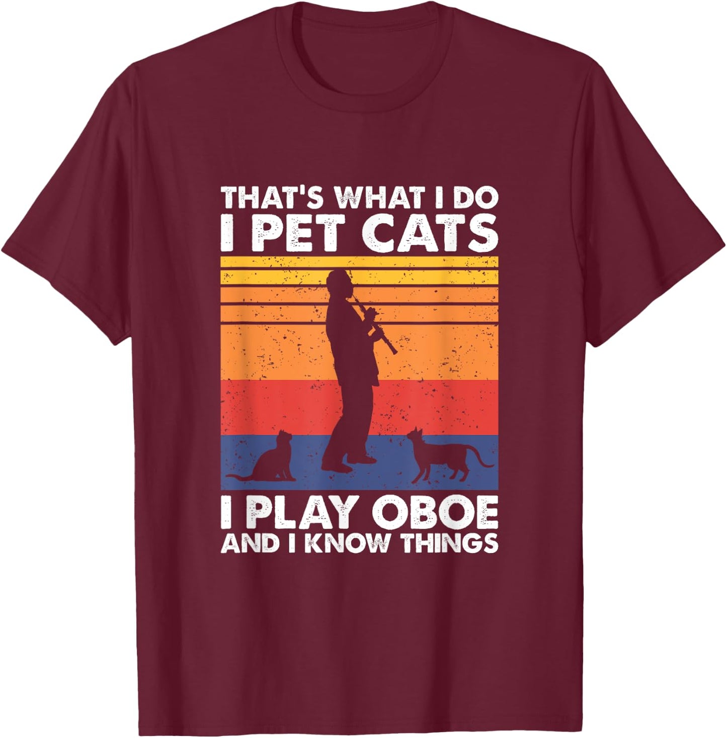 Oboe Player & Cat Lover Apparel That's What I Do I Pet Cats I Play Oboe & I Know Things - -Adults, Black, Small, Short Sleeve T-Shirt - T-Shirt | Maroon