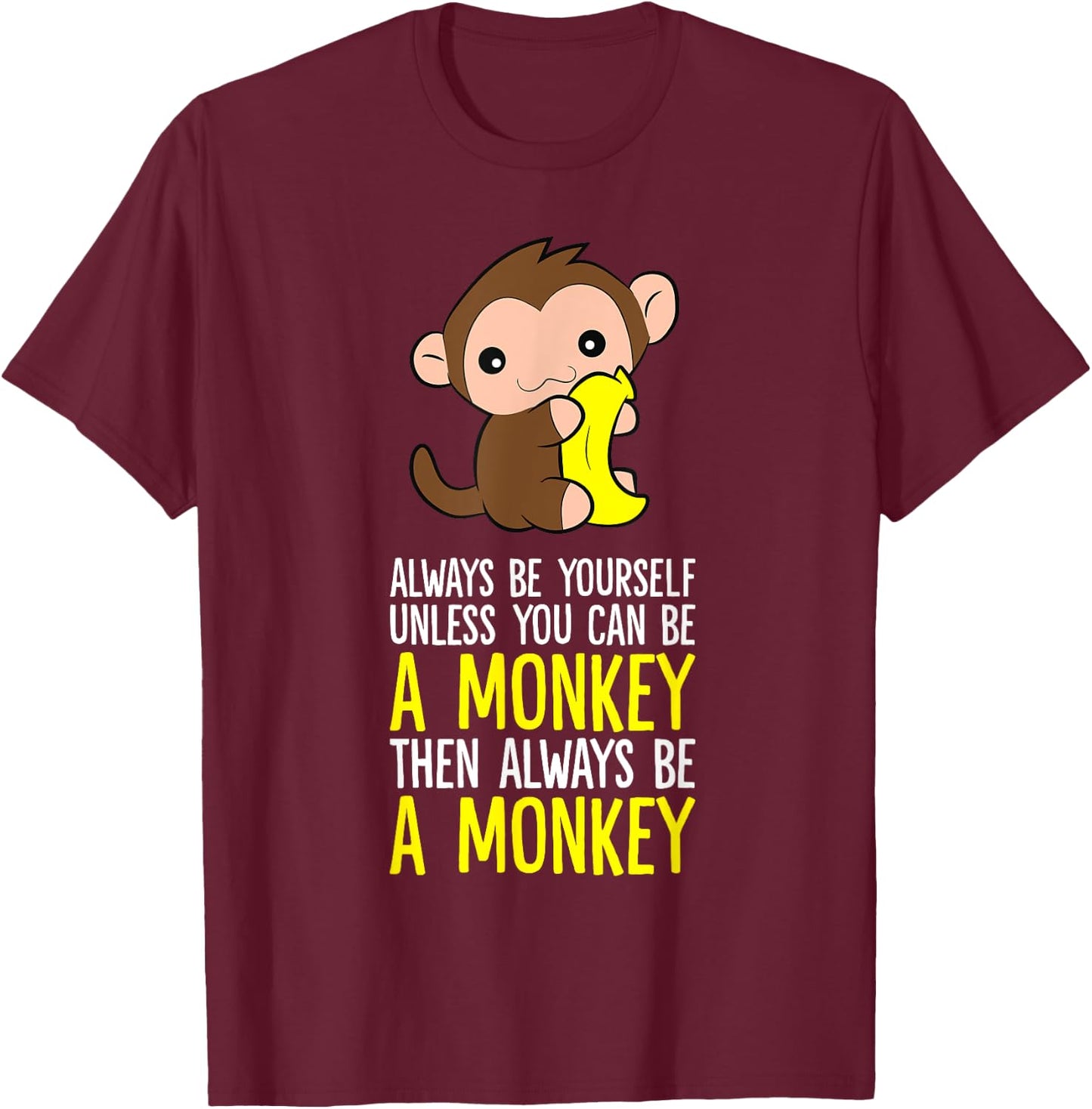 Always Be Yourself Unless You Can Be A Monkey T-Shirt - T-Shirt | Maroon