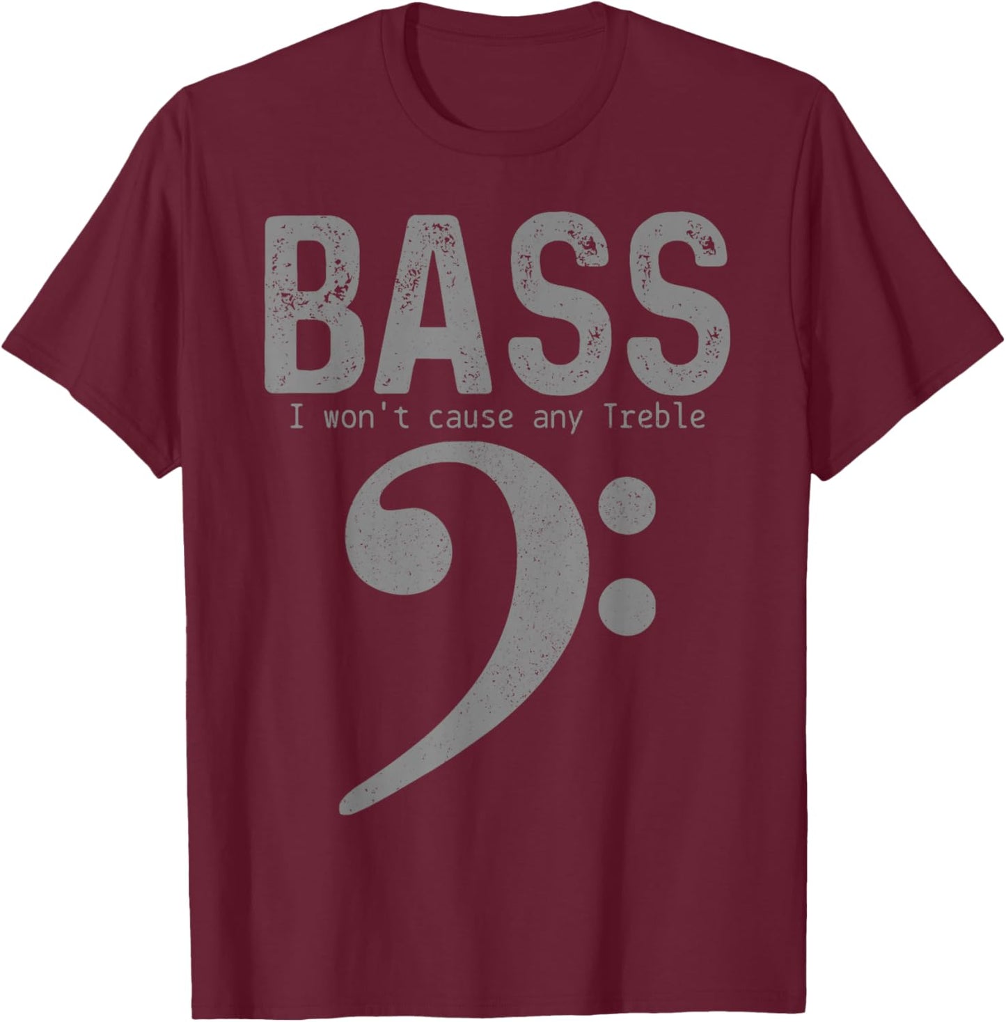 Bass Player Won't Cause Any Treble Funny Bass Guitar Bassist T-Shirt - T-Shirt | Maroon