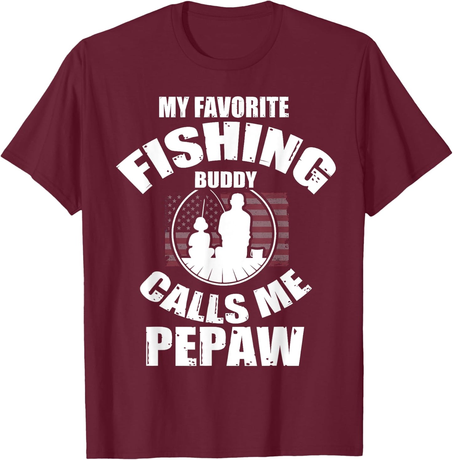 My Favorite Fishing Buddy Calls Me Pepaw Fisherman T-Shirt - T-Shirt | Maroon