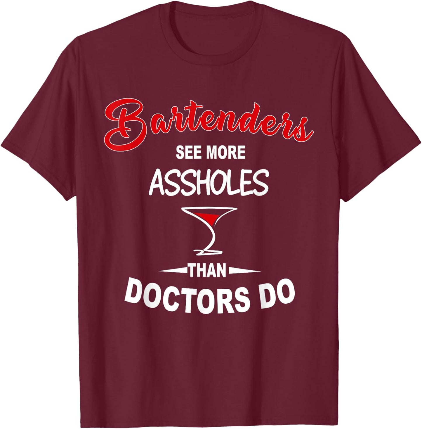Funny Barkeeper Bartenders See More Assholes Than Doctors Do T-Shirt - T-Shirt | Maroon