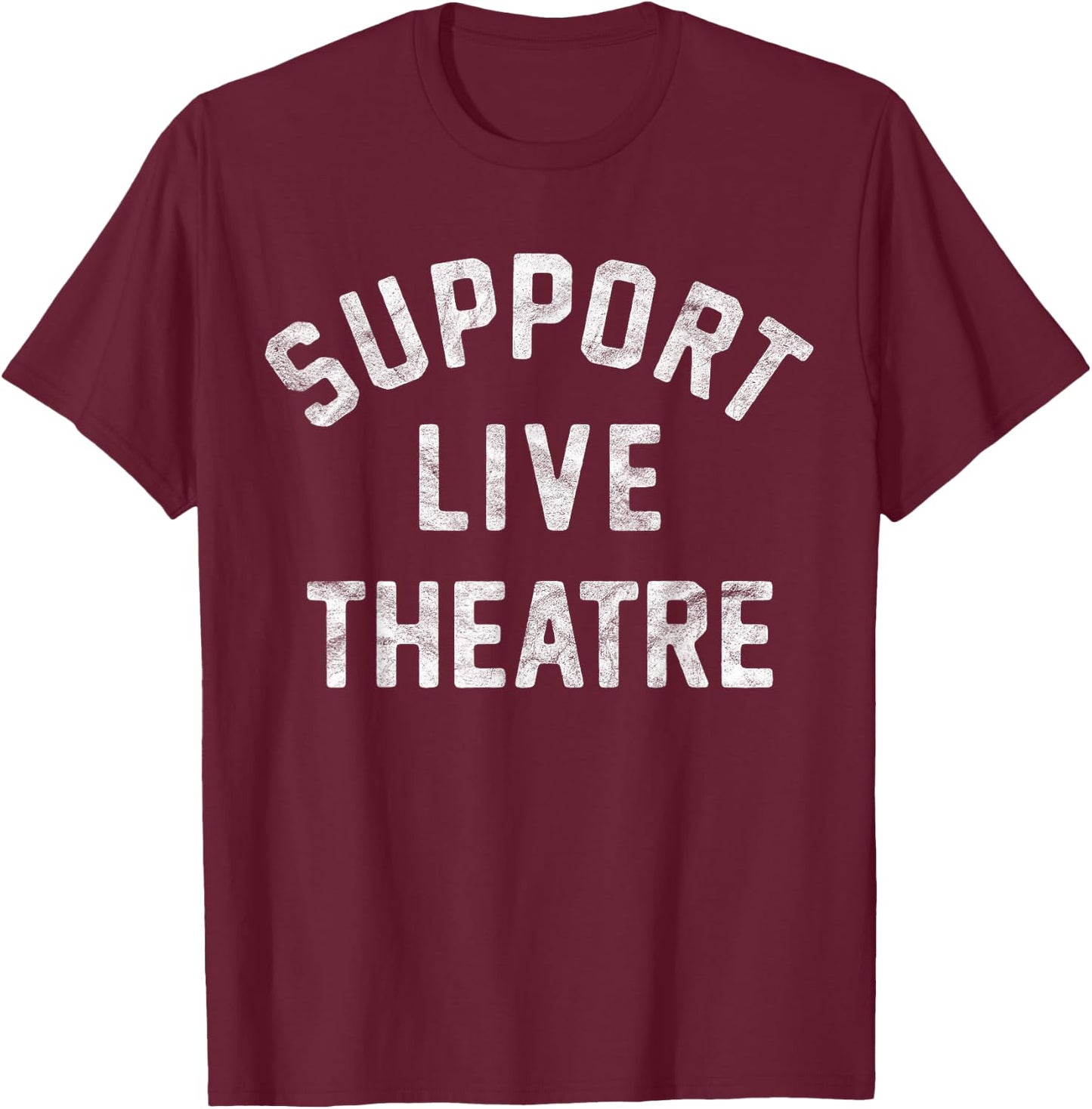 Support Live Theatre, Drama Club Actor Actress Drama Teacher Men Women Girls Kids T-Shirt - T-Shirt | Maroon