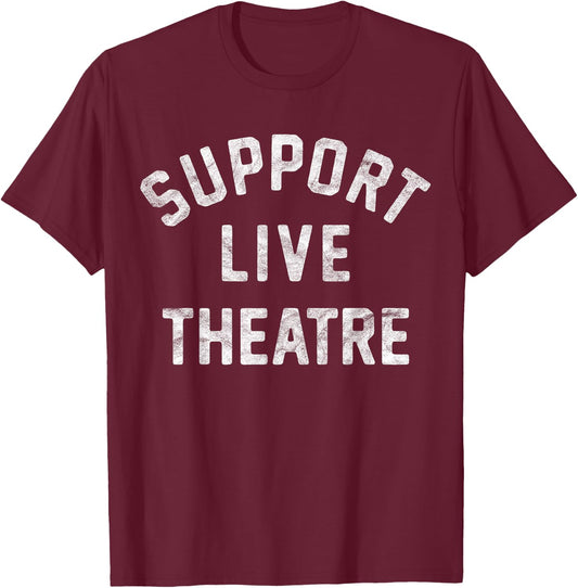 Support Live Theatre, Drama Club Actor Actress Drama Teacher Men Women Girls Kids T-Shirt - T-Shirt | Maroon