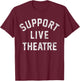 Support Live Theatre, Drama Club Actor Actress Drama Teacher Men Women Girls Kids T-Shirt - T-Shirt | Maroon