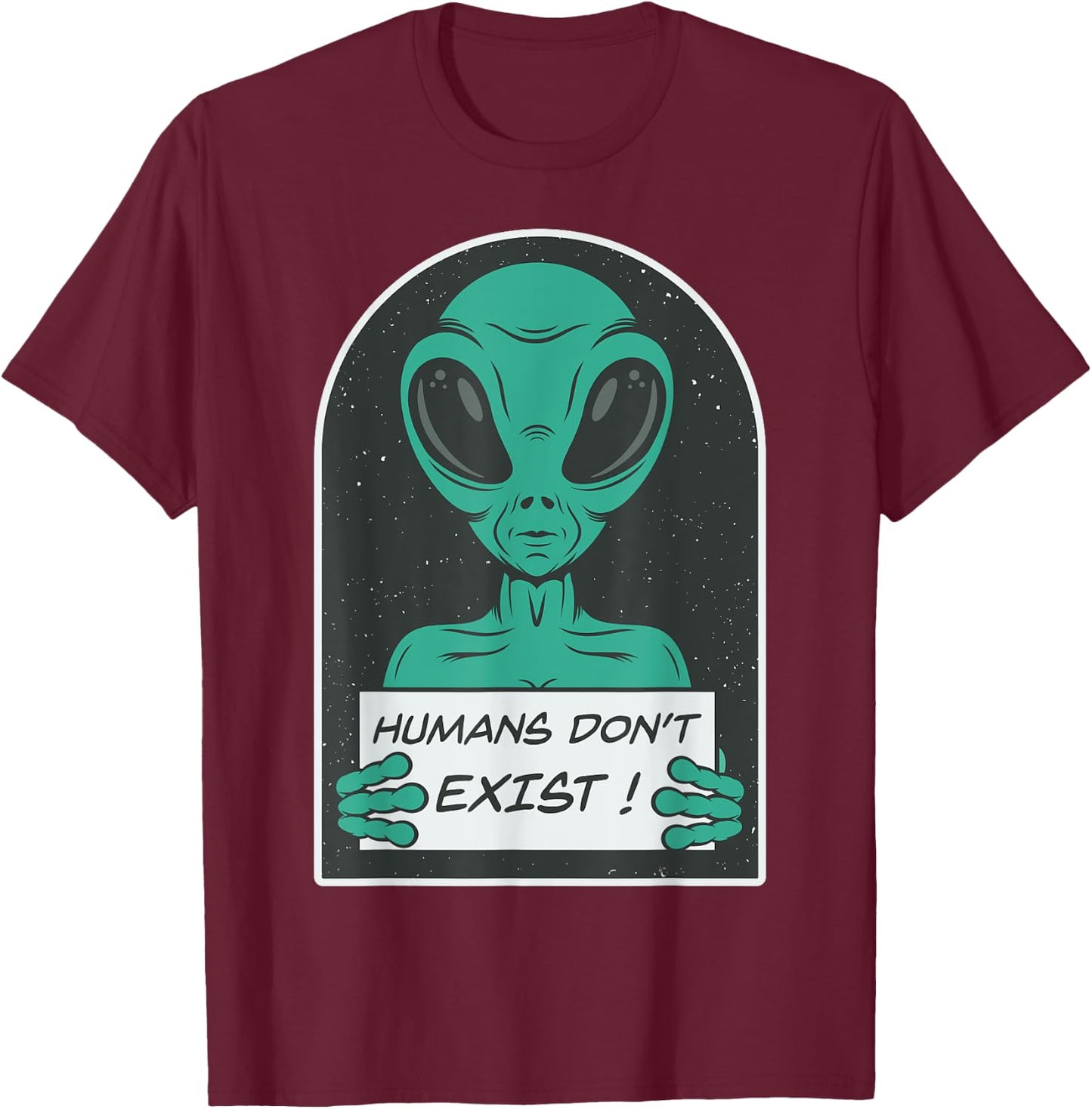Alien | Humans Don't Exist T-Shirt - T-Shirt | Maroon