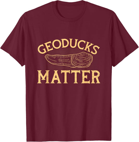 Geoducks matter Quote for a Geoduck Hunter T-Shirt - T-Shirt | Maroon