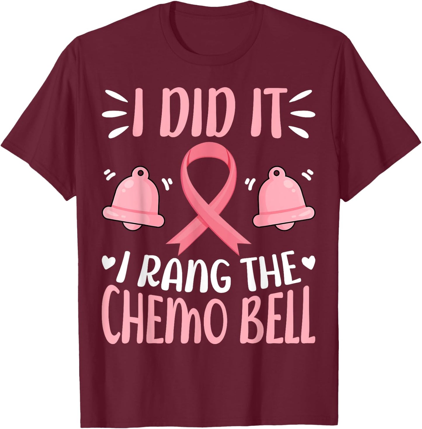 I Did It I Rang the Chemo Bell - Breast Cancer Awareness T-Shirt - T-Shirt | Maroon