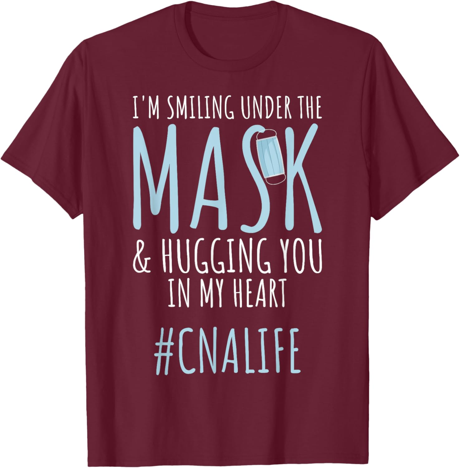 I'm Smiling Under Mask CNA Workers CNA Life CNA Nurses T-Shirt - T-Shirt | Maroon
