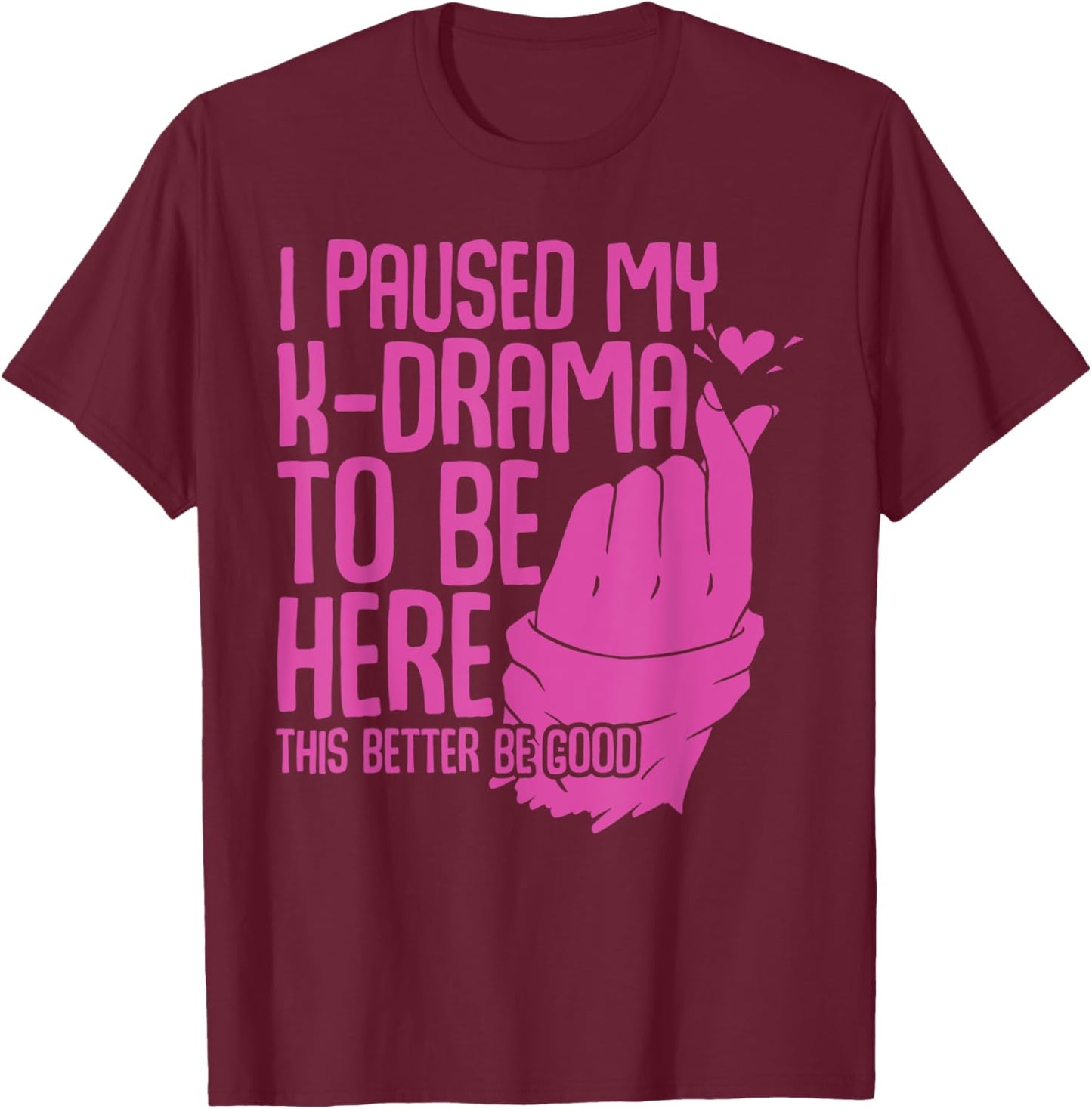 Funny Korean Drama I Paused My K-Drama To Be Here K Drama T-Shirt - T-Shirt | Maroon